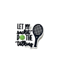 “Let My Racket Do The Talking”